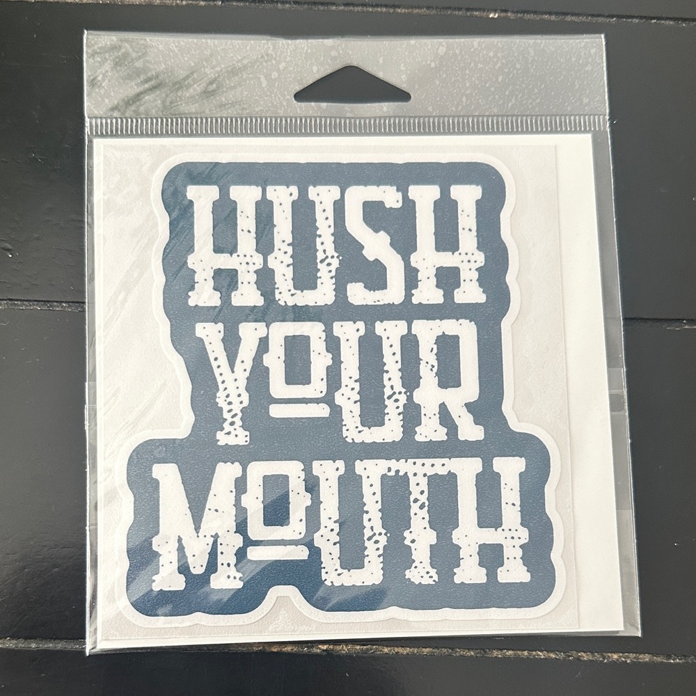 Hush Your Mouth Sticker